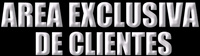AREA EXCLUSIVA DE CLIENTES